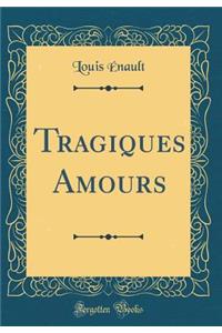 Tragiques Amours (Classic Reprint)