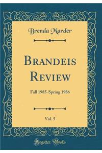 Brandeis Review, Vol. 5: Fall 1985-Spring 1986 (Classic Reprint)