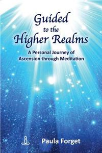 Guided to the Higher Realms: A Personal Journey of Ascension Through Meditation