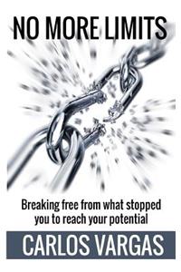 No More Limits: Breaking free from what stopped you to reach your potential