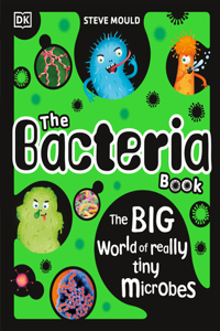 Bacteria Book: Gross Germs, Vile Viruses and Funky Fungi