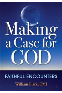 Making a Case for God: Faithful Encounters