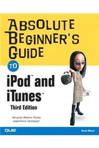 Absolute Beginner's Guide to Ipod and Itunes