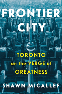 Frontier City: Toronto on the Verge of Greatness