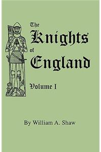 The Knights of England. A Complete Record from the Earliest Time to the Present Day of the Knights of all the Orders of Chivalry in England, Scotland, and Ireland, and of Knights Bachelors