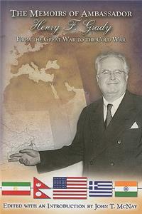 The Memoirs of Ambassador Henry F. Grady: From the Great War to the Cold War