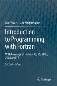 Introduction to Programming with FORTRAN: With Coverage of FORTRAN 90, 95, 2003, 2008 and 77