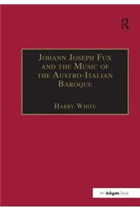 Johann Joseph Fux and the Music of the Austro-Italian Baroque