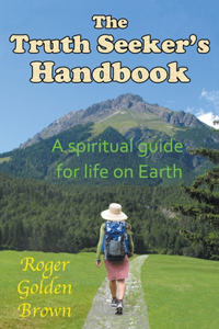 Truth Seeker's Handbook, A Spiritual Guide for Life on Earth