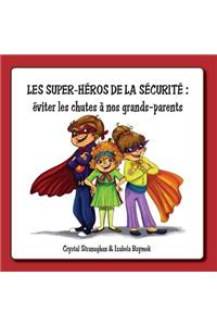 Les Super-Heros de La Securite: Eviter Les Chutes a Nos Grands-Parents