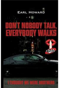 Don't Nobody Talk, Everybody Walks