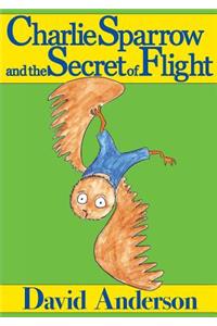 Charlie Sparrow and the Secret of Flight