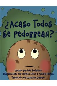 ¿Acaso Todos Se Pedorrean? (Does Everybody Fart?)