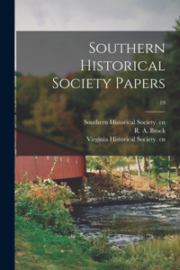Southern Historical Society Papers; 19