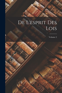 De L'esprit Des Lois; Volume 2