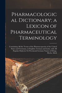 Pharmacological Dictionary; a Lexicon of Pharmaceutical Terminology