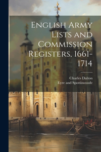 English Army Lists and Commission Registers, 1661-1714