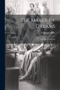 Maker of Dreams; a Fantasy in one Act