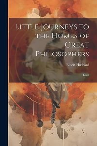 Little Journeys to the Homes of Great Philosophers