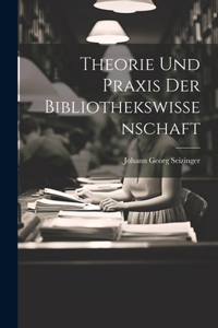 Theorie und Praxis der Bibliothekswissenschaft