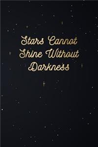 Stars Cannot Shine Without The Darkness