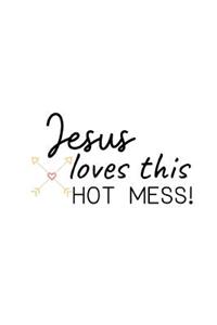 Jesus loves this HOT MESS!