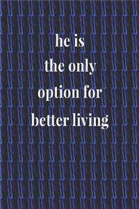 He Is The Only Option For Better Living