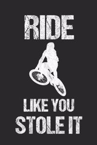 Ride Like You Stole It