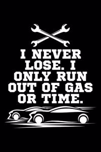 I Never Lose. I Only Run Out Of Gas Or Time.