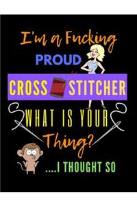 I'm A Fucking Proud Cross Stitcher What Is Your Thing
