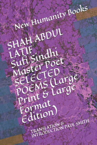 SHAH ABDUL LATIF Sufi Sindhi Master Poet SELECTED POEMS (Large Print & Large Format Edition)