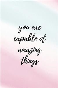 You Are Capable of Amazing Things: Lined Journal Notebook With Quote Cover, 6x9, Soft Cover, Matte Finish, Journal for Women To Write In, 120 Page