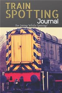 Train Spotting Journal - For Jotting Whilst Spotting - 120 Pages 6x9