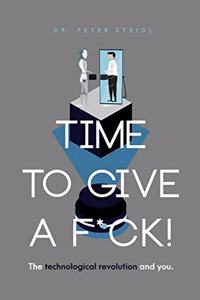 Time to Give a F*ck! The Technological Revolution and You
