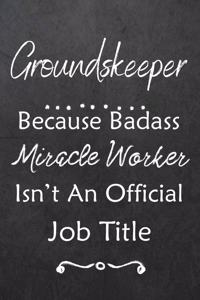 Groundskeeper Because Bad Ass Miracle Worker Isn't An Official Job Title: Journal - Lined Notebook to Write In - Appreciation Thank You Novelty Gift