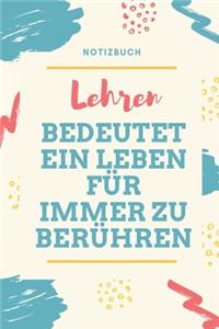 Notizbuch Lehren Bedeutet Ein Leben Für Immer Zu Berühren