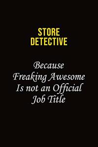 Store Detective Because Freaking Awesome Is Not An Official Job Title