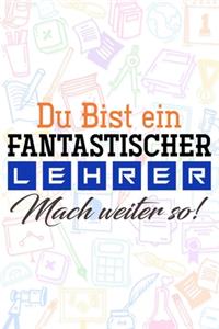 Du bist ein fantastischer Lehrer! Mach weiter so!