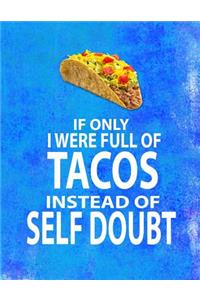 If Only I Were Full of Tacos Instead of Self Doubt