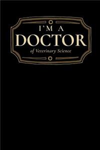 I'm a Doctor of Veterinary Science