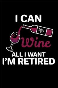 I Can Wine All I Want I'm Retired
