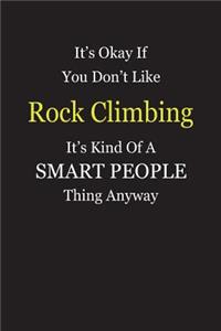 It's Okay If You Don't Like Rock Climbing It's Kind Of A Smart People Thing Anyway