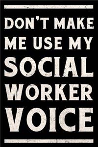 Don't Make Me Use My Social Worker Voice Journal White