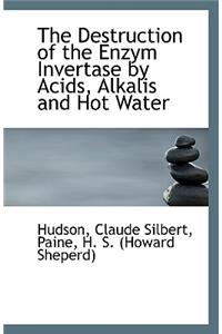 The Destruction of the Enzym Invertase by Acids, Alkalis and Hot Water