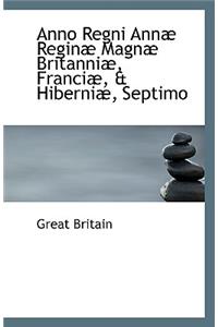 Anno Regni Annae Reginae Magnae Britanniae, Franciae, & Hiberniae, Septimo