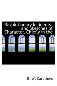 Revolutionary Incidents: And Sketches of Character, Chiefly in the