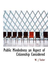 Public Mindedness an Aspect of Citizenship Considered