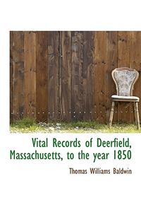 Vital Records of Deerfield, Massachusetts, to the Year 1850