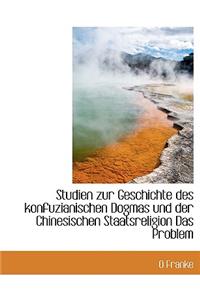 Studien Zur Geschichte Des Konfuzianischen Dogmas Und Der Chinesischen Staatsreligion Das Problem