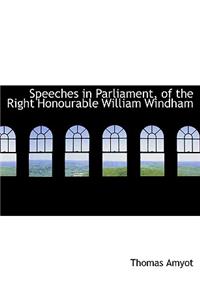 Speeches in Parliament, of the Right Honourable William Windham